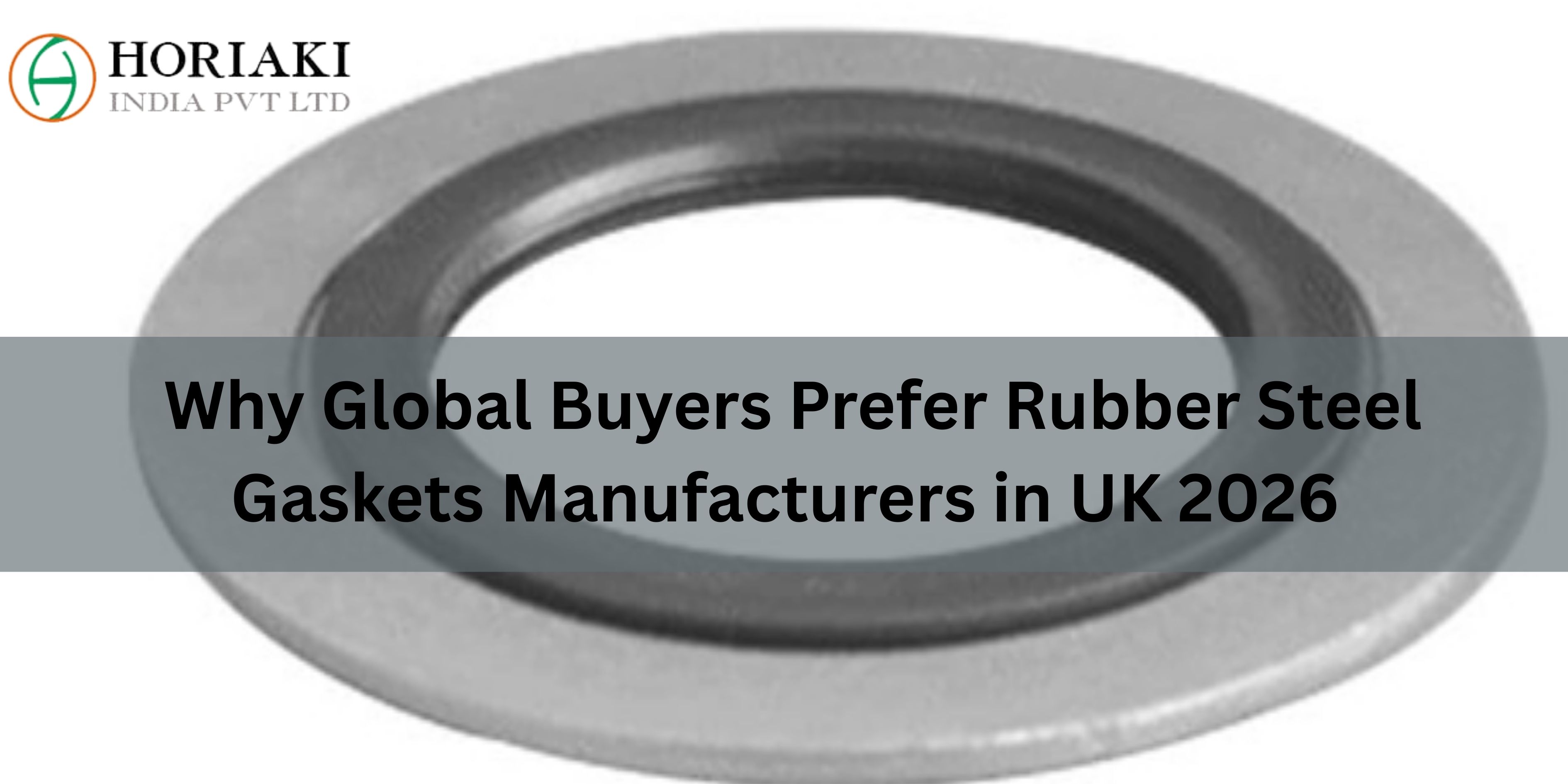 Why Global Buyers Prefer Rubber Steel Gaskets Manufacturers in UK 2026